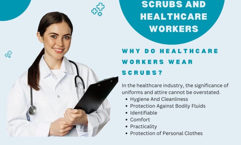 Why Do Healthcare Workers Wear Scrubs?