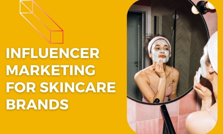 influencer marketing for skincare brands